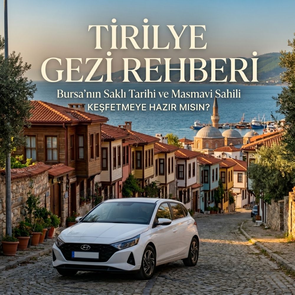 Bursa’nın Zamana Meydan Okuyan Kasabası: Tirilye Gezi Rehberi